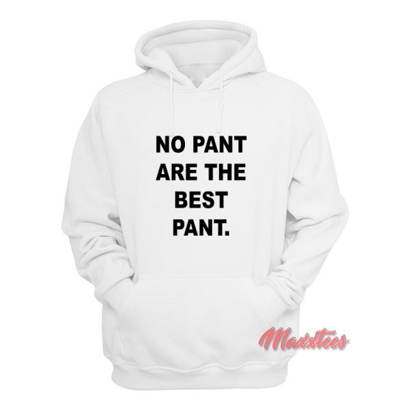 No Pant Are The Best Pant Hoodie