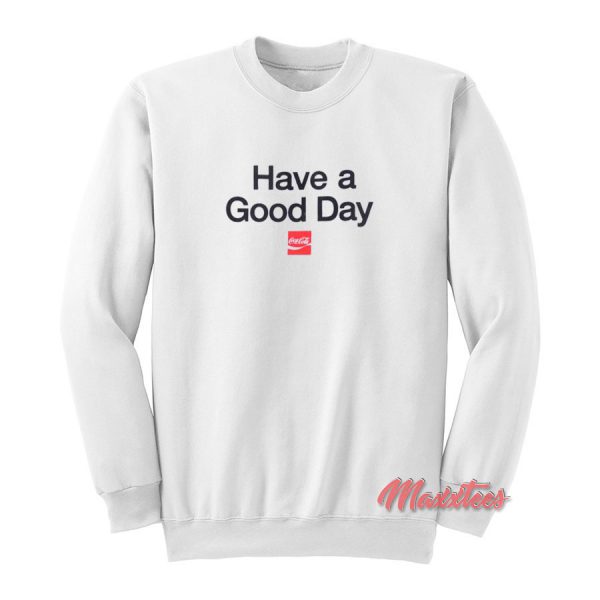 Have a Good Day Coca Cola Sweatshirt