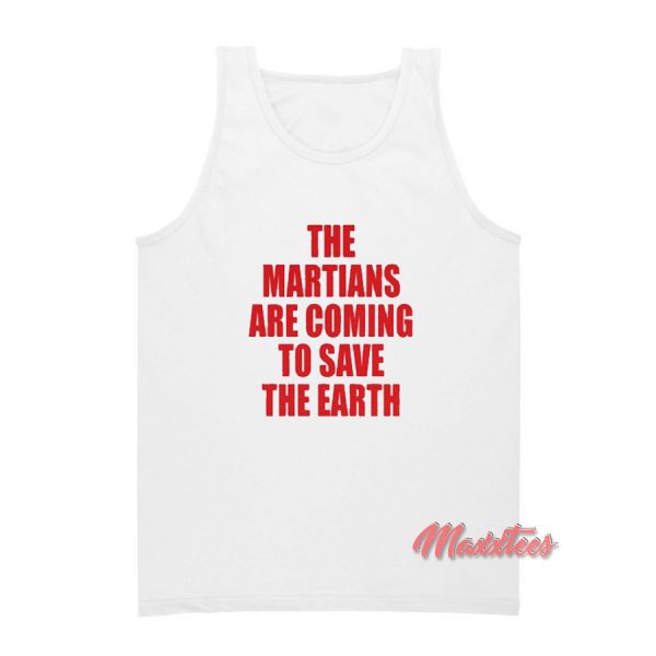 The Martians Are Coming To Save The Earth Tank Top