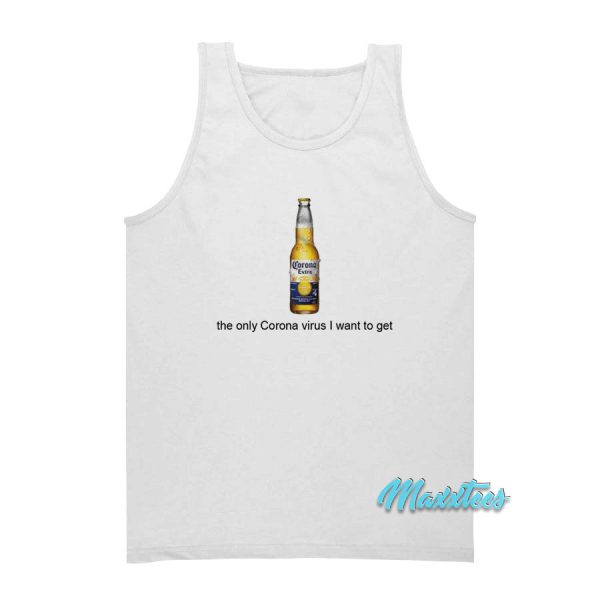 Corona Beer The Only Corona Virus I Want To Get Tank Top
