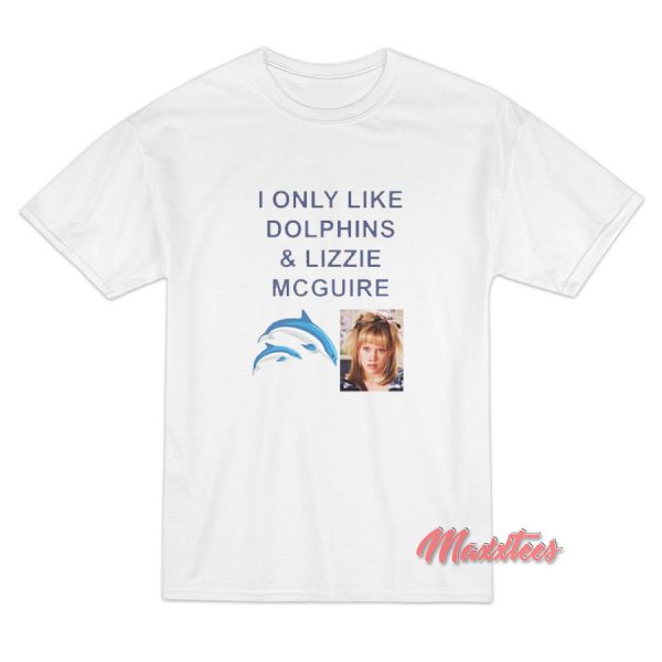 I Only Like Dolphins And Lizzie McGuire T-Shirt