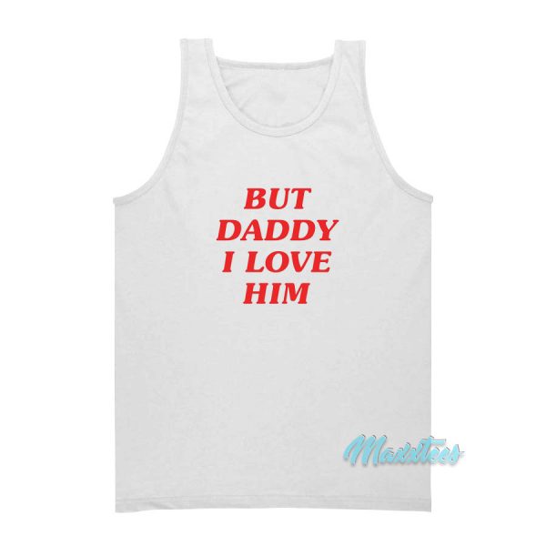But Daddy I Love Him Tank Top