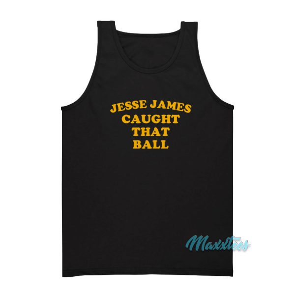 Jesse James Caught That Ball Tank Top