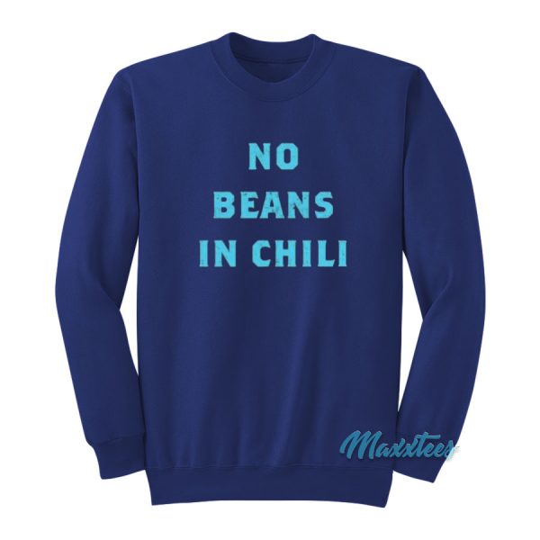 No Beans In Chili Sweatshirt