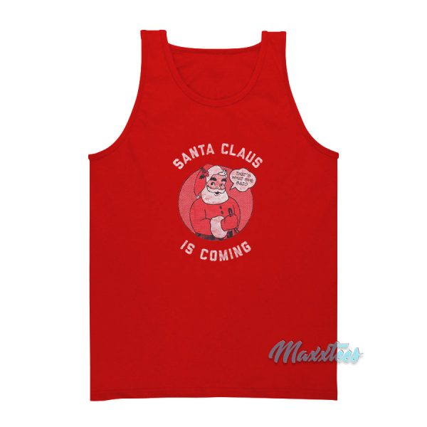 Santa Claus Is Coming Thats What She Said Tank Top