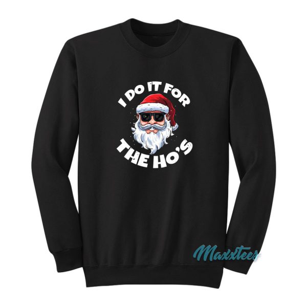 I Do It For The Ho's Christmas Santa Claus Sweatshirt