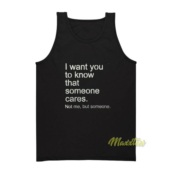 I Want You To Know That Someone Cares Tank Top