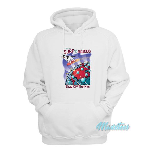 Surf With The Big Dogs Stay Off The Net Hoodie