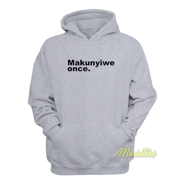 Makunyiwe Once Hoodie