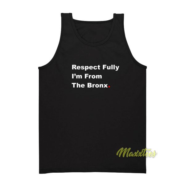 Respect Fully Im From The Bronx Tank Top