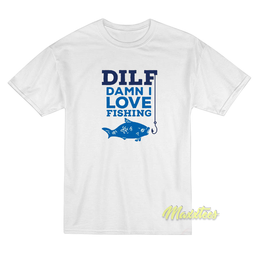 https://www.maxxtees.com/wp-content/uploads/2021/03/Dilf-Damn-I-Love-Fishing-t-shirt.jpg
