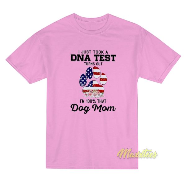 Dog Mom I Just Took A Dna Test T-Shirt