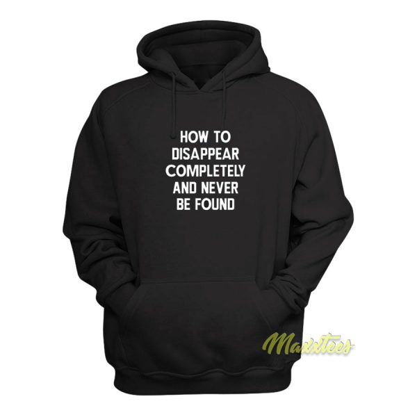 How To Disappear Completely Hoodie