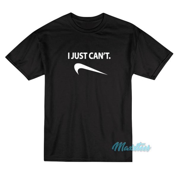 I Just Can't Nike Parody T-Shirt