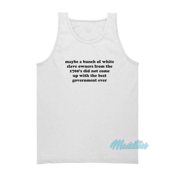 Maybe A Bunch Of White Slave Owners Tank Top