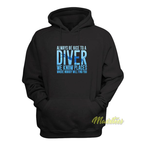 Always Be Nice To A Diver We Know Places Hoodie