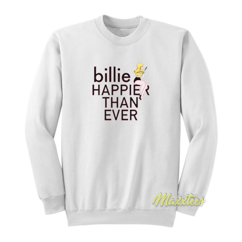 Billie Happier Than Ever Sweatshirt - For Men or Women - Maxxtees.com