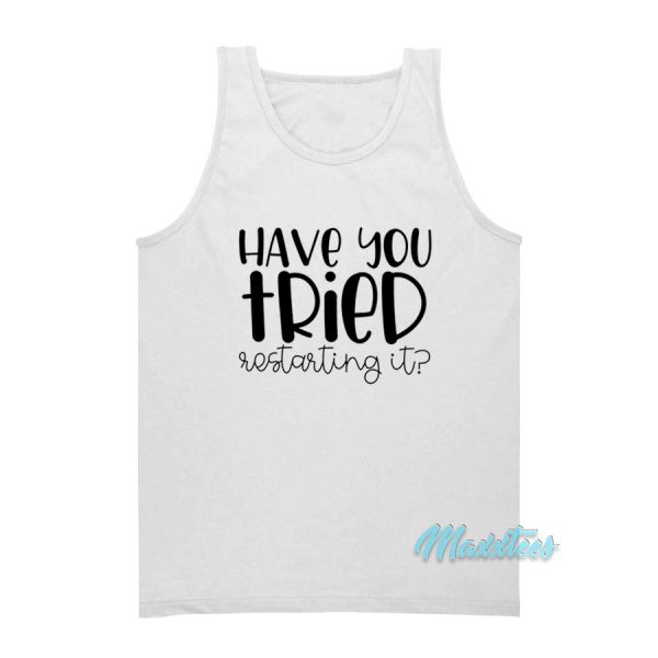 Have You Tried Restarting It Tank Top