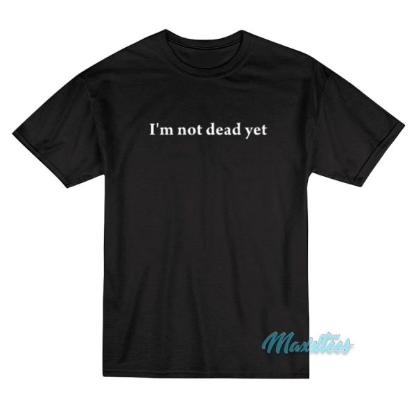 I'm Not Dead Yet Monty Python T-Shirt