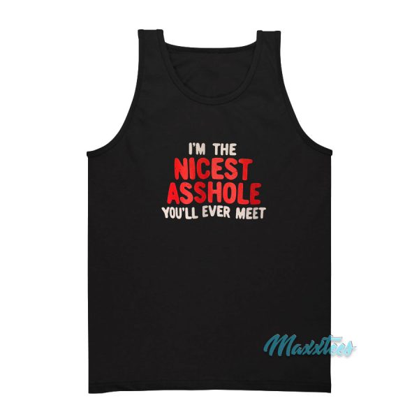 I'm The Nicest Asshole You'll Ever Meet Tank Top
