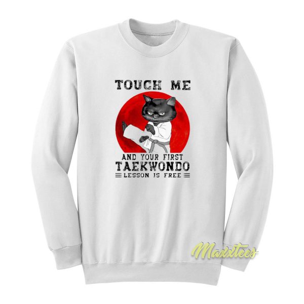 Black Cat Touch Me and Your First Taekwondo Sweatshirt