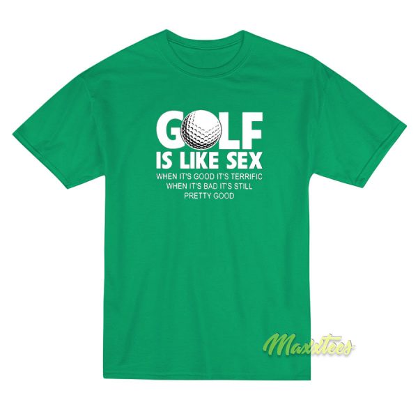 Golf Ball Golf Is Like Sex T-Shirt