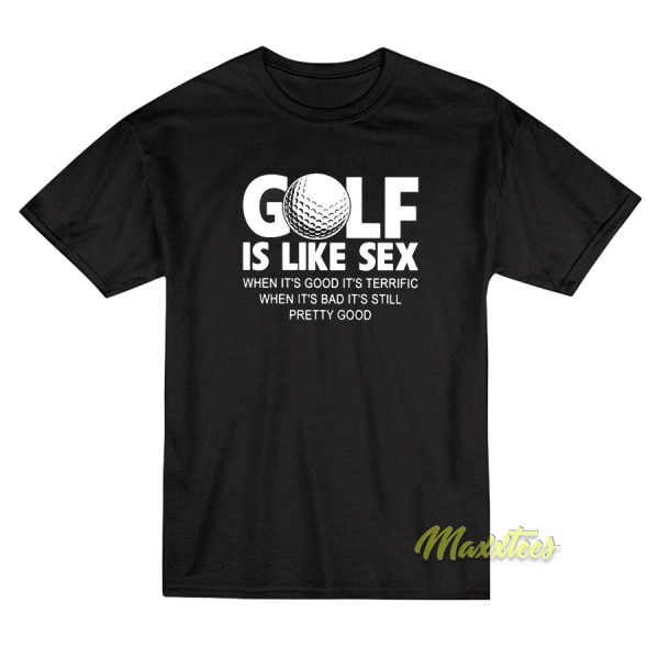 Golf Ball Golf Is Like Sex T-Shirt