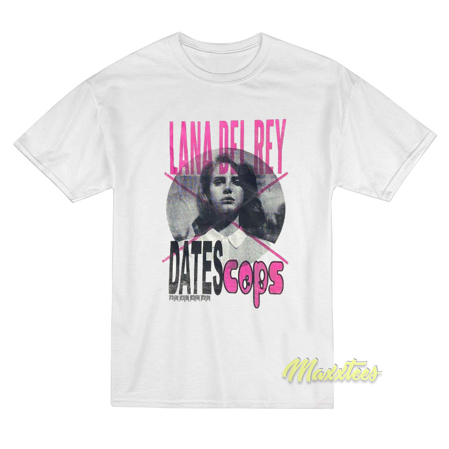 Lana Del Rey Dates Cops T-Shirt - For Men or Women 
