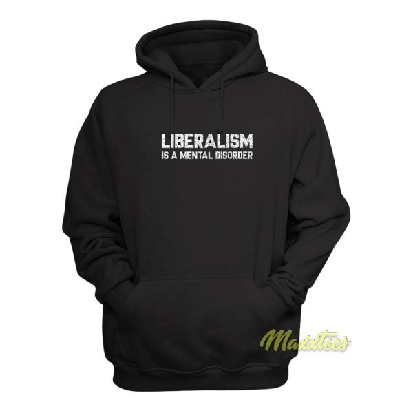 Liberalism Is A Mental Disorder Hoodie