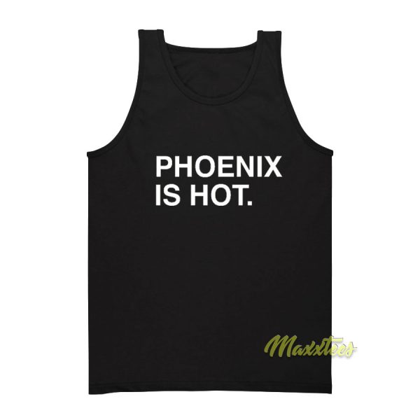 Phoenix Is Hot Tank Top