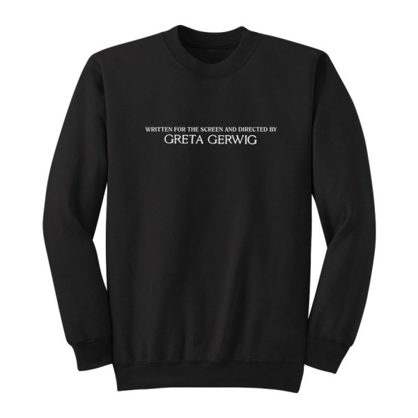 Written For The Screen And Directed By Greta Gerwig Sweatshirt