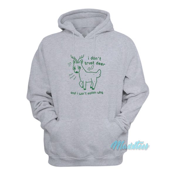 I Don't Trust Deer And I Won't Explain Why Hoodie