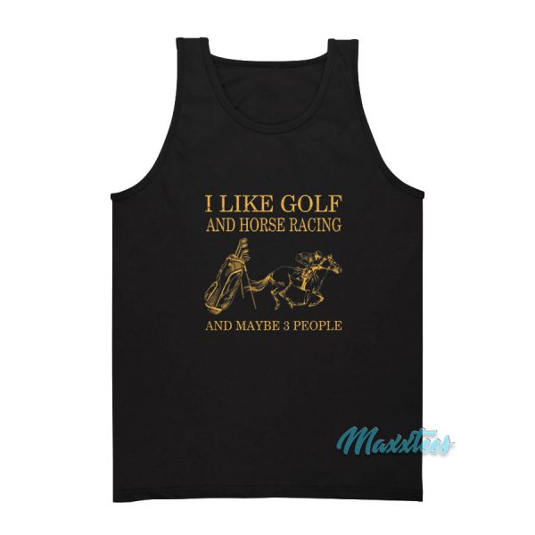 I Like Golf And Horse Racing Tank Top