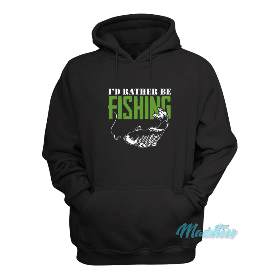 I'd Rather Be Fishing Hoodie - For Men or Women 