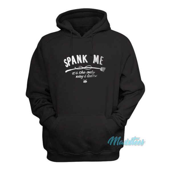 Spank Me Its The Only Way I Learn Hoodie