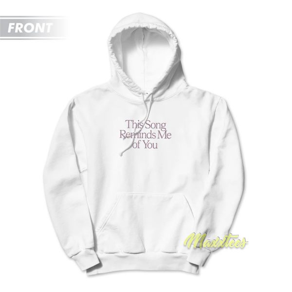 This Song Reminds Me Of You Unisex Hoodie