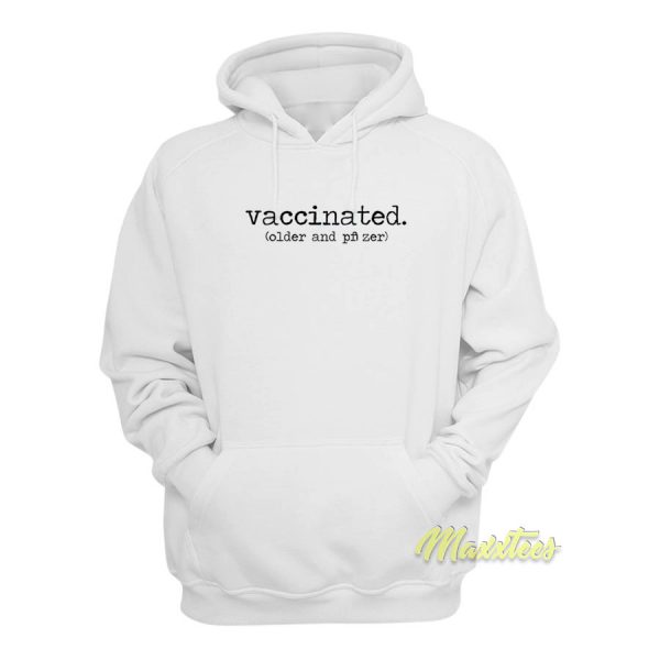 Vaccinated Older and Pfizer Hoodie