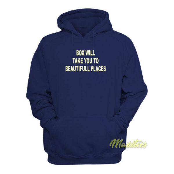 Box Will Take You To Beautiful Places Hoodie