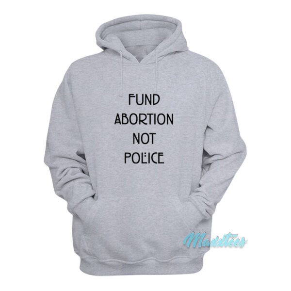 Fund Abortion Not Police Hoodie
