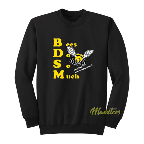 Bees Do So Much For The Environment BDSM Sweatshirt