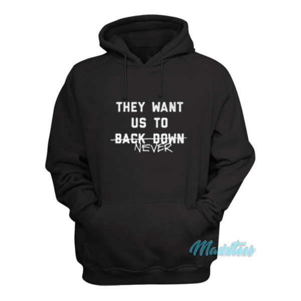 Miley Cyrus They Want Us To Back Down Never Hoodie