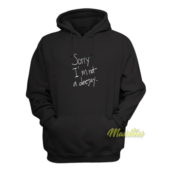 Sorry I'm Not A Deejay Hoodie