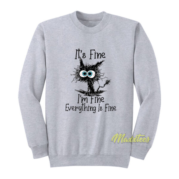 It's Fine I'm Fine Everything Is Fine Sweatshirt