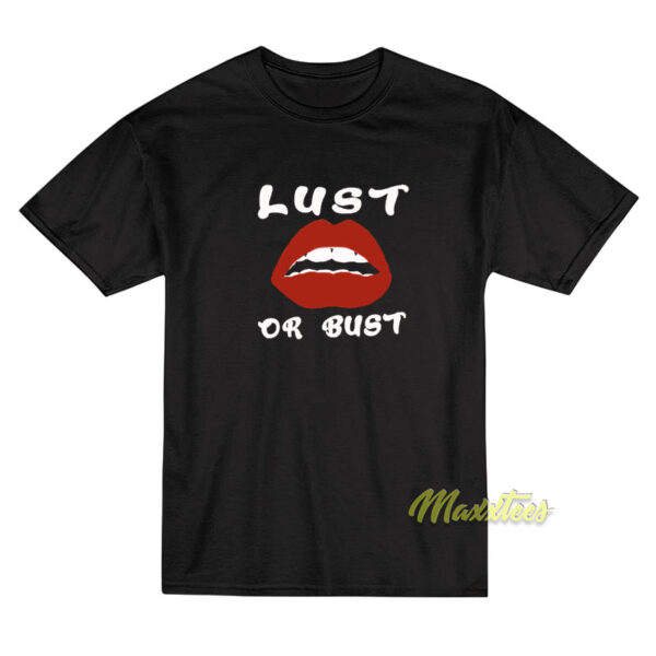 Lust Or Bust Lips T-Shirt
