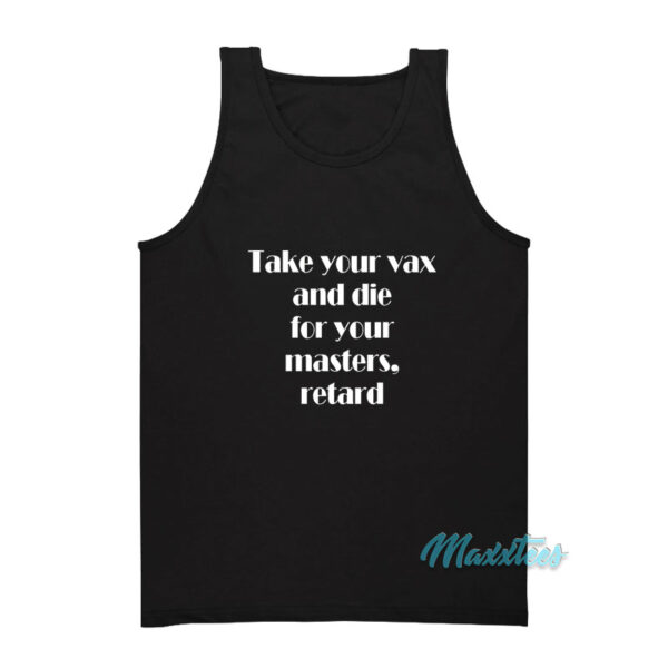 Take Your Vax And Die For Your Masters Retard Tank Top