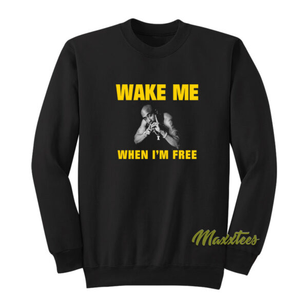 Wake Me When I'm Free Tupac Sweatshirt