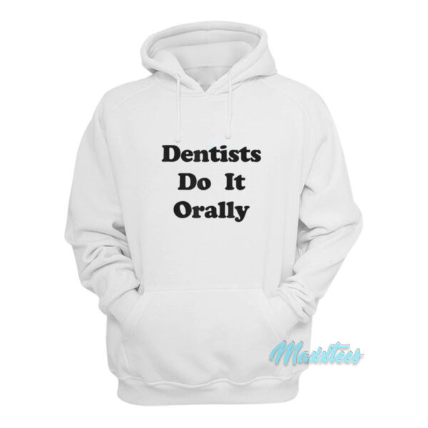 Dentists Do It Orally Hoodie