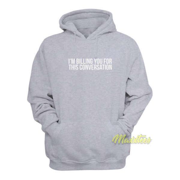 Im Billing You For This Conversation Lawyer Hoodie