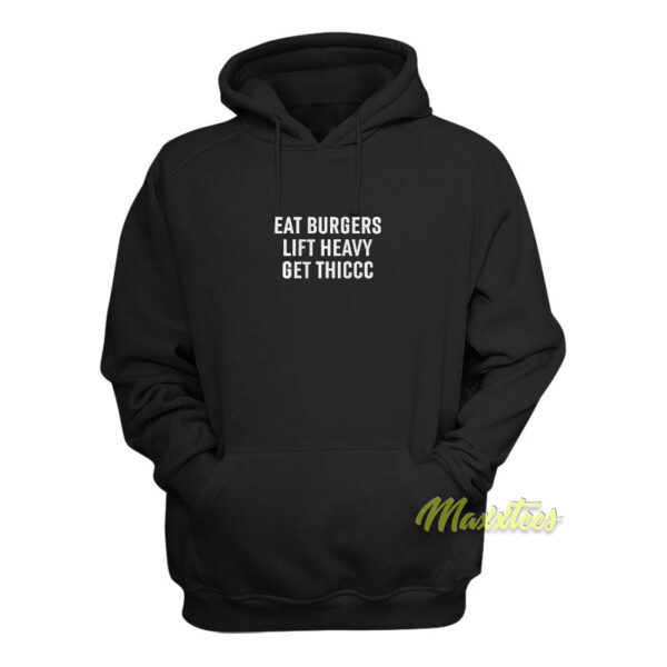 Eat Burgers Lift Heavy Get Thiccc Unisex Hoodie