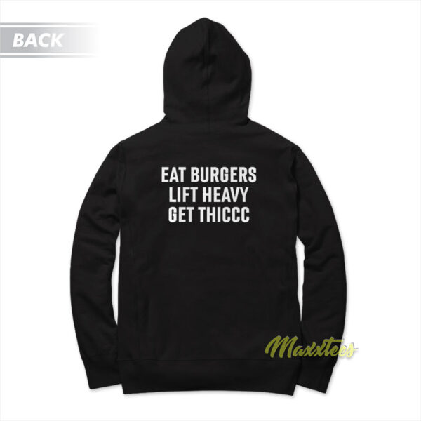 Eat Burgers Lift Heavy Get Thiccc Hoodie